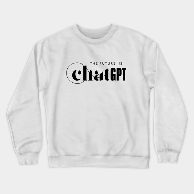 The Future Is Chatgpt Crewneck Sweatshirt by therednox